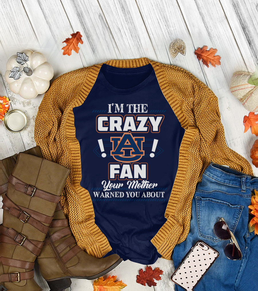I'm The Crazy Auburn Tigers Fan Your Mother Warned You About T-Shirt