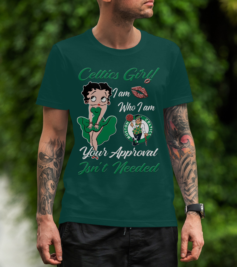 Celtics Girl I Am Who I Am Your Approval Isn't Needed Boston Celtics T-Shirt