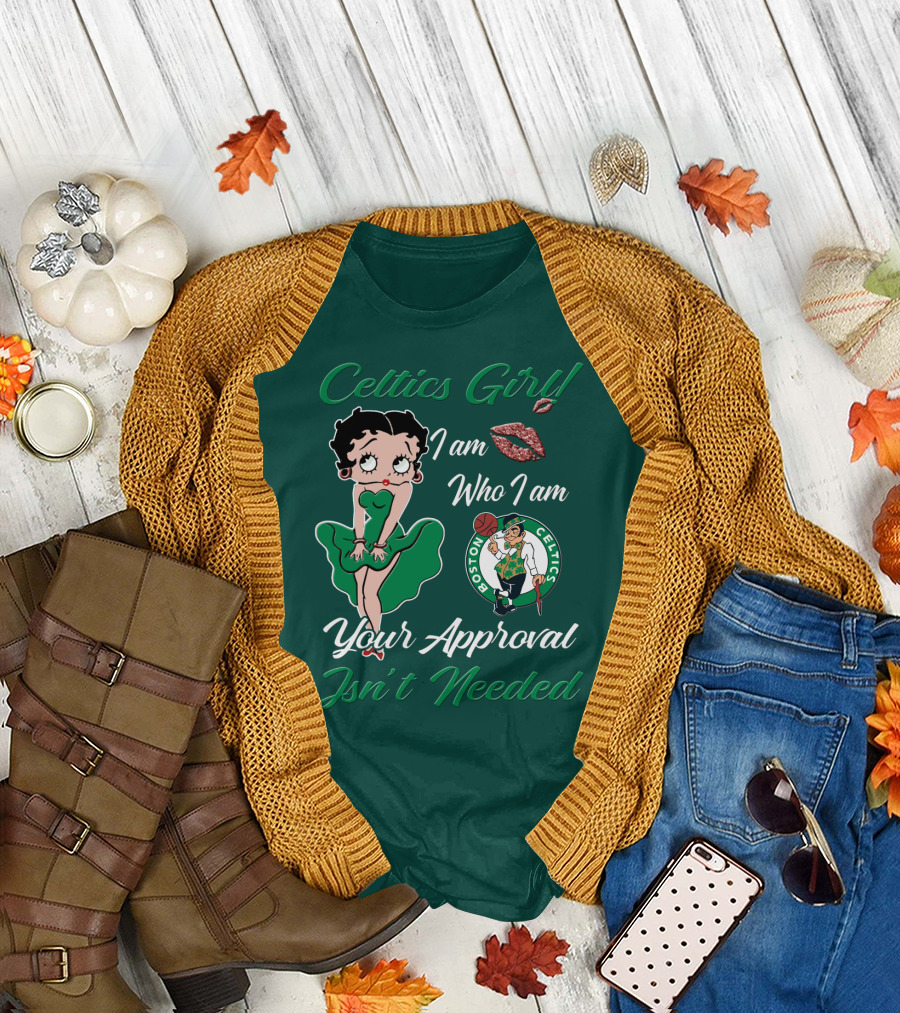 Celtics Girl I Am Who I Am Your Approval Isn't Needed Boston Celtics T-Shirt