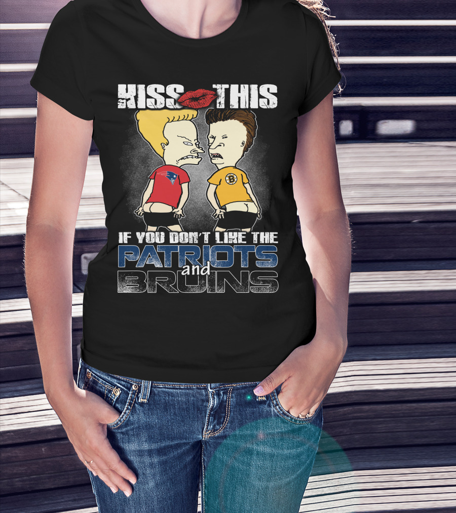 Kiss This If You Don't Like The Patriots And Bruins T-Shirt
