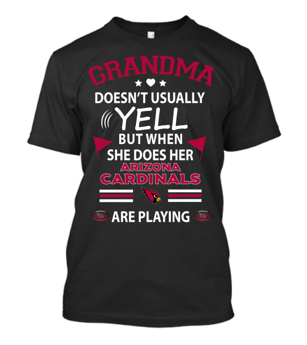 Grandma Doesn't Usually Yell But When She Does Her Arizona Cardinals Are Playing T-Shirt