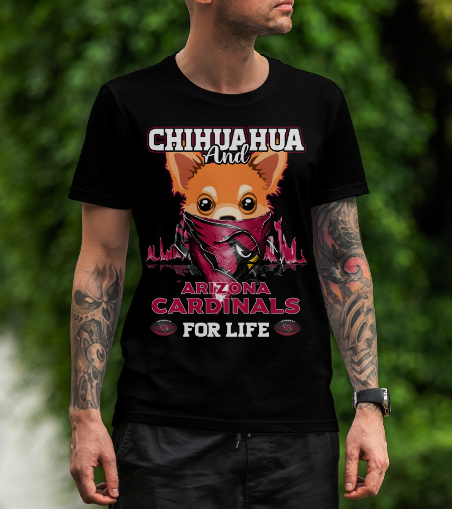 Chihuahua And Arizona Cardinals For Life T-Shirt