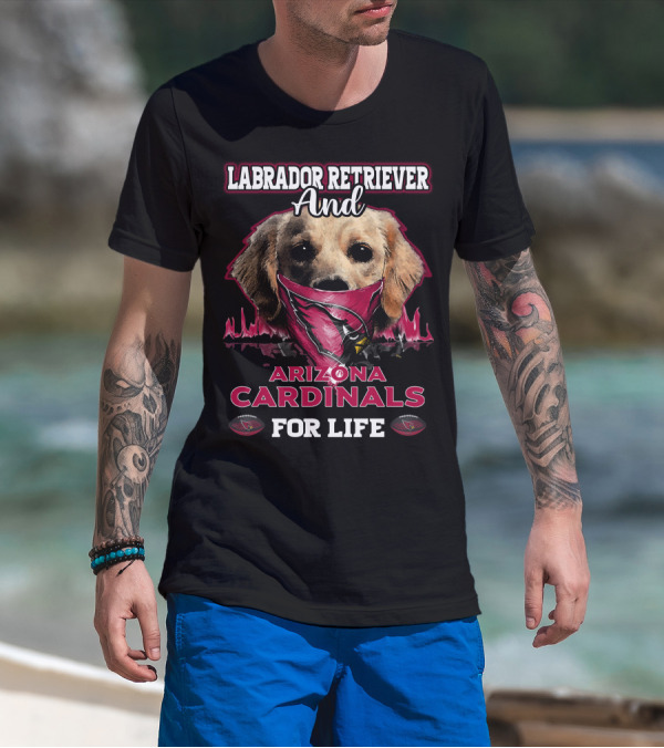 Labrador Retriever And Arizona Cardinals For Life T-Shirt