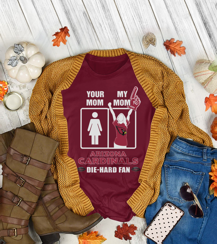 Your Mom My Mom Arizona Cardinals Die-Hard Fan T-Shirt
