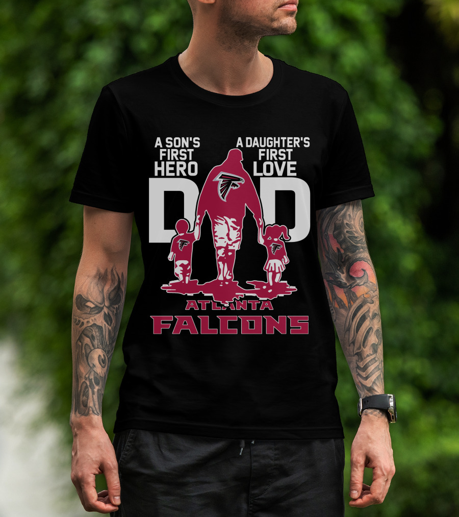 A Son's First Hero A Daughter's First Love Dad Atlanta Falcons T-Shirt