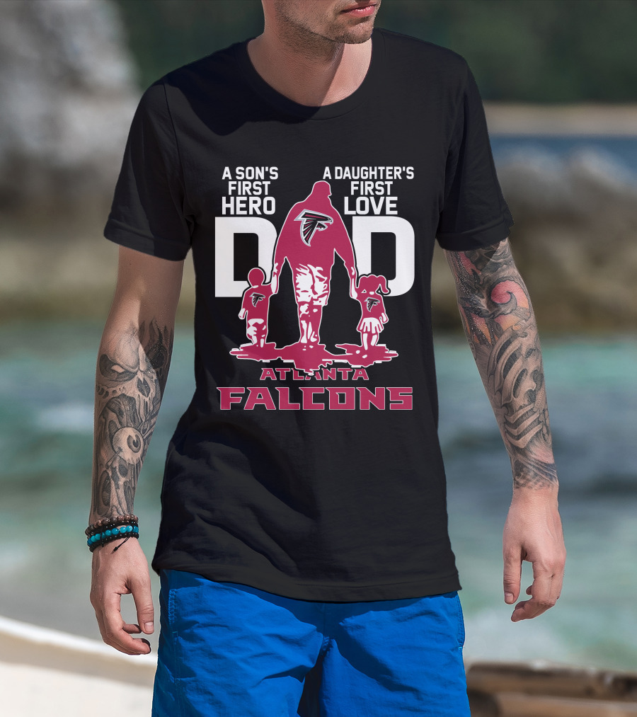 A Son's First Hero A Daughter's First Love Dad Atlanta Falcons T-Shirt