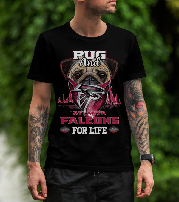 Pug And Atlanta Falcons For Life T-Shirt
