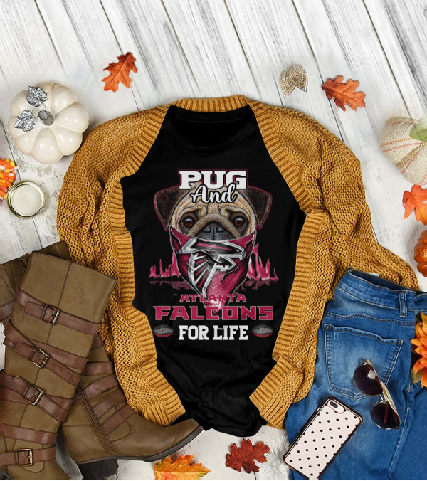 Pug And Atlanta Falcons For Life T-Shirt