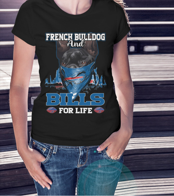 FRENCH BULLDOG AND BILLS FOR LIFE T-Shirt