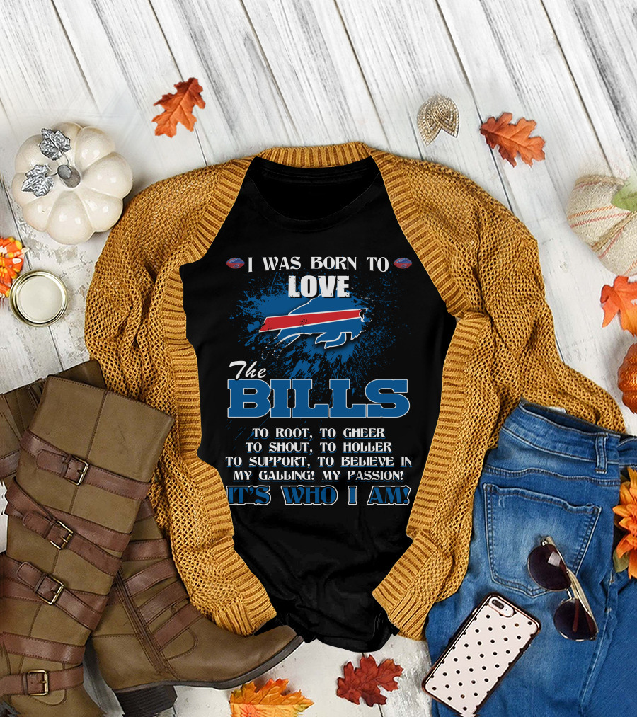 I Was Born to Love the Bills It's Who I Am T-Shirt
