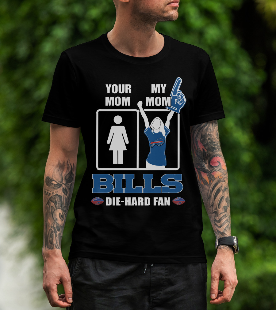 Your Mom My Mom Bills Die-Hard Fan T-Shirt