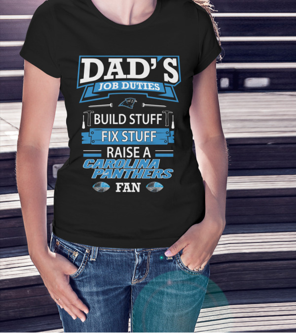 Dad's Job Duties Build Stuff Fix Stuff Raise A Carolina Panthers Fan T-Shirt