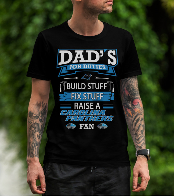 Dad's Job Duties Build Stuff Fix Stuff Raise A Carolina Panthers Fan T-Shirt