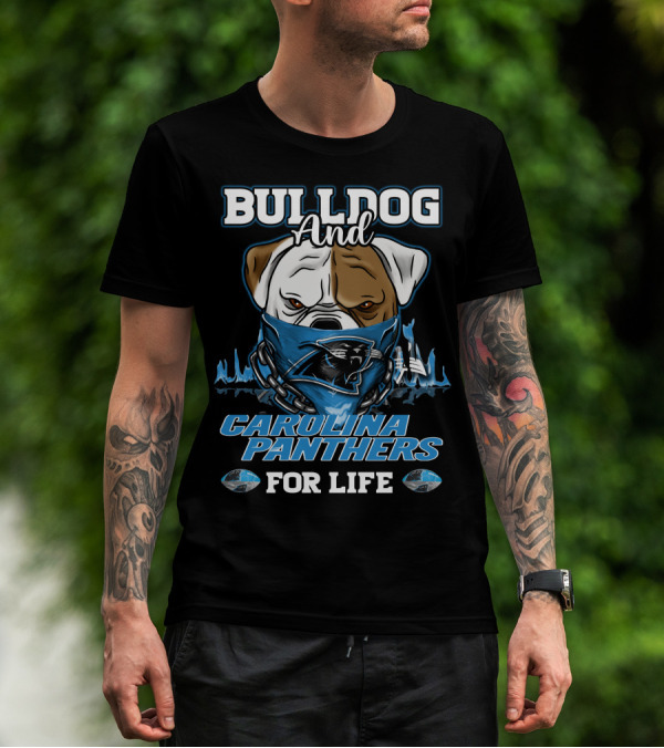 Bulldog And Carolina Panthers For Life T-Shirt