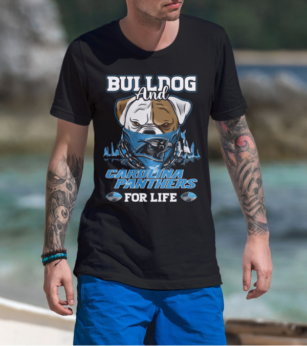 Bulldog And Carolina Panthers For Life T-Shirt