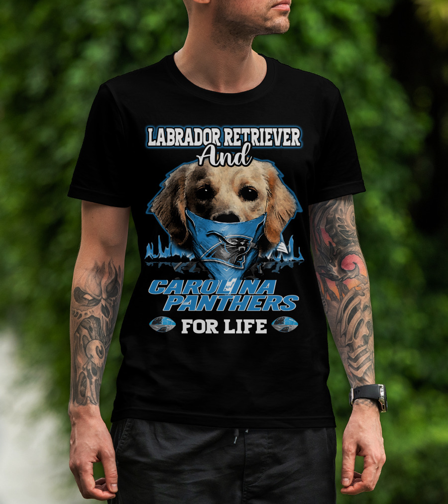 Labrador Retriever And Carolina Panthers For Life T-Shirt