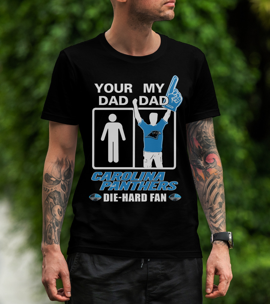 Your Dad My Dad Carolina Panthers Die-Hard Fan T-Shirt