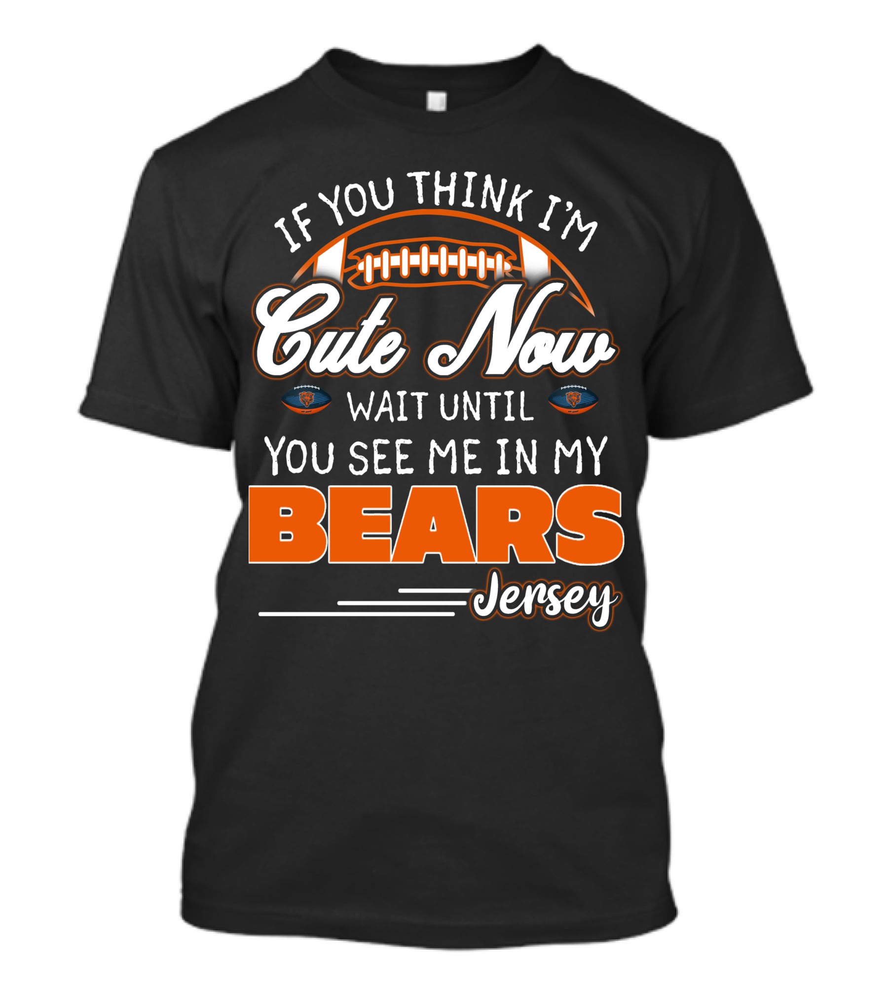 If You Think I'm Cute Now Wait Until You See ME IN My Bears Jersey T-Shirt