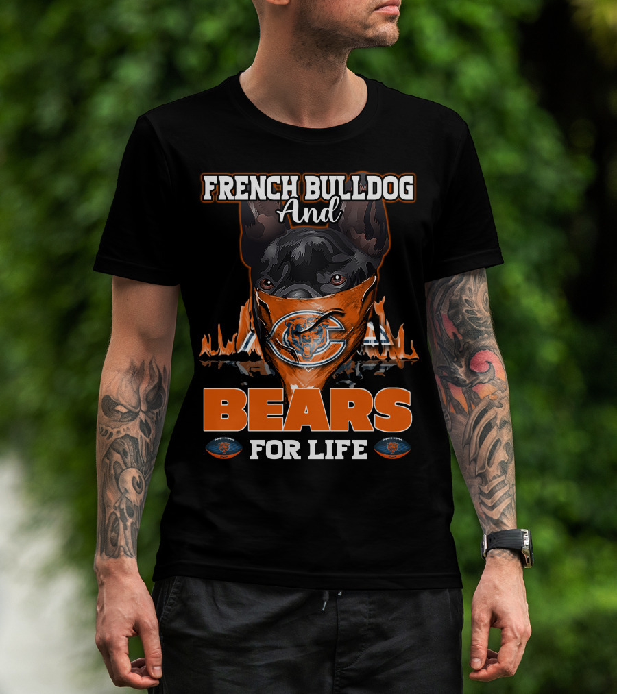 French Bulldog And Chicago Bears For Life T-Shirt