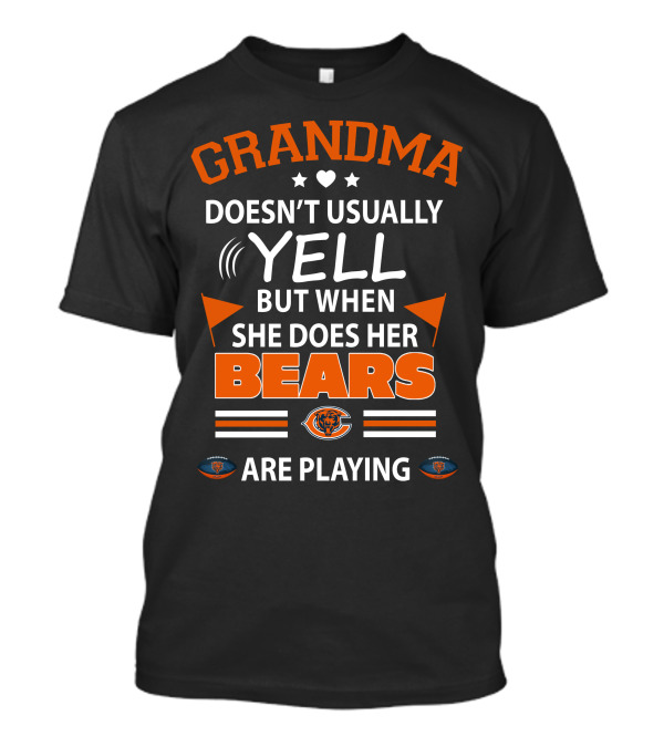 GRANDMA Doesn't Usually YELL But When She Does Her CHICAGO BEARS Are Playing T-Shirt