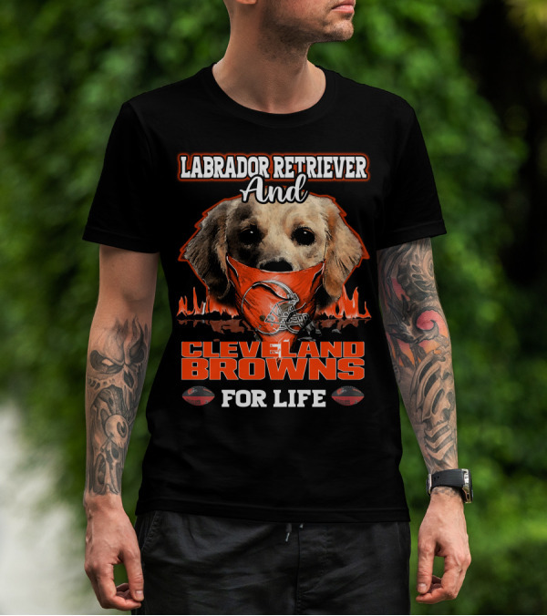 Labrador Retriever And Cleveland Browns For Life T-Shirt