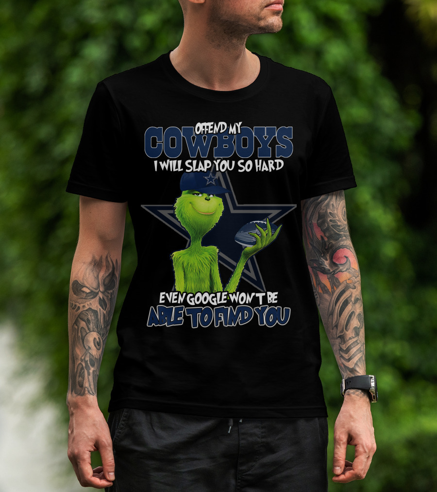 Offend My Cowboys Grinch I Will Slap You So Hard Even Google Won't Be Able To Find You Dallas Cowboys T-Shirt