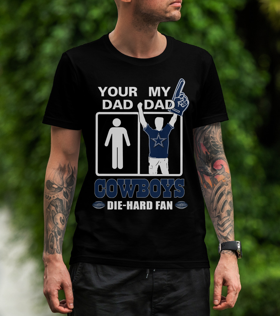 Your Dad My Dad Cowboys Die-Hard Fan T-Shirt