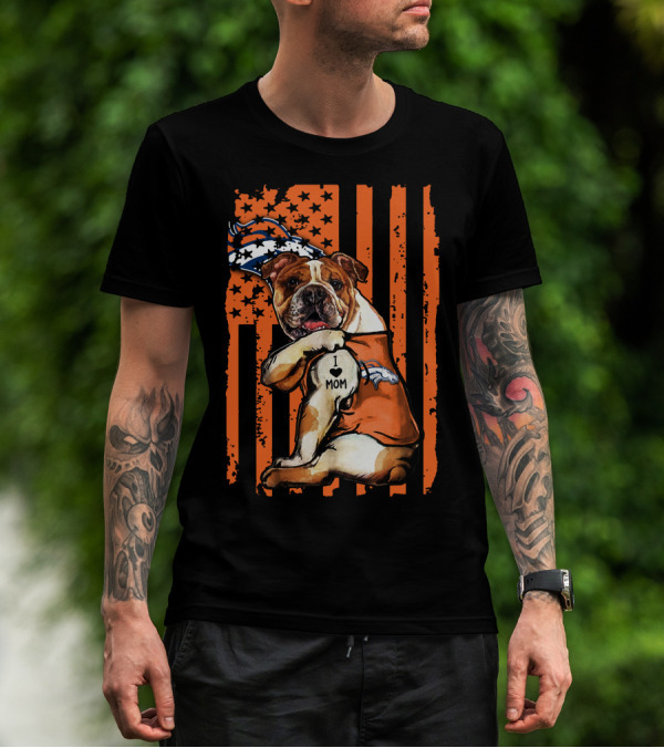 Bulldog I Love Mom Denver Broncos Football Fan Flag T-Shirt