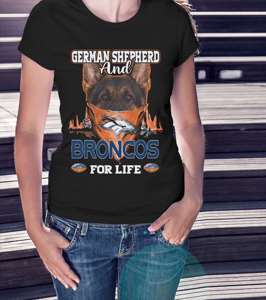 German Shepherd And Denver Broncos For Life T-Shirt