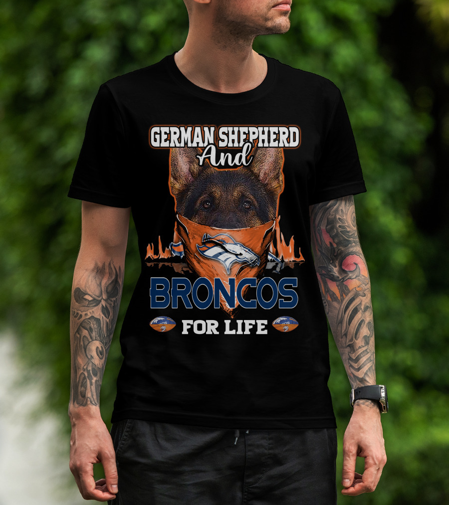 German Shepherd And Denver Broncos For Life T-Shirt