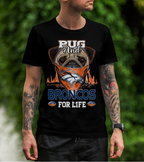 Pug And Broncos For Life Denver Broncos T-Shirt
