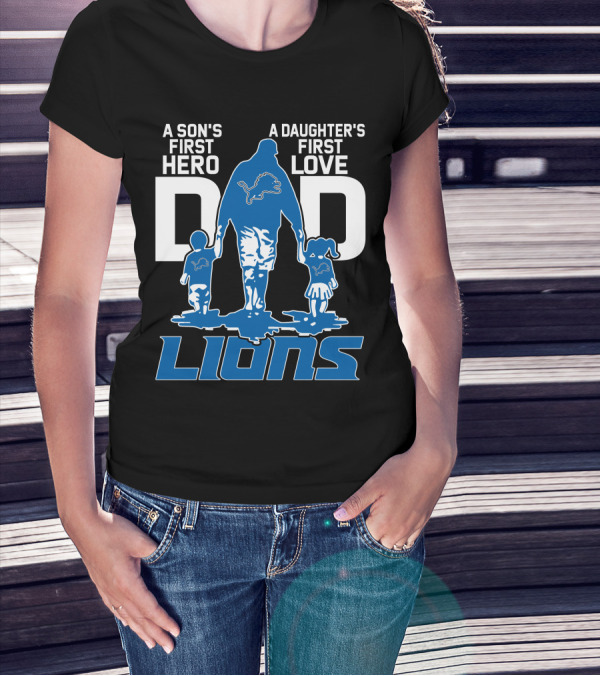 A Son's First Hero A Daughter's First Love Dad Lions Detroit T-Shirt