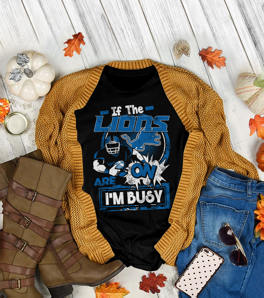 If The Detroit Lions Are On I'm Busy T-Shirt