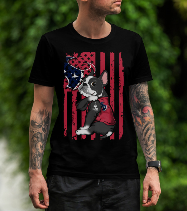 Boston Terrier I Love Mom Houston Texans American Flag T-Shirt