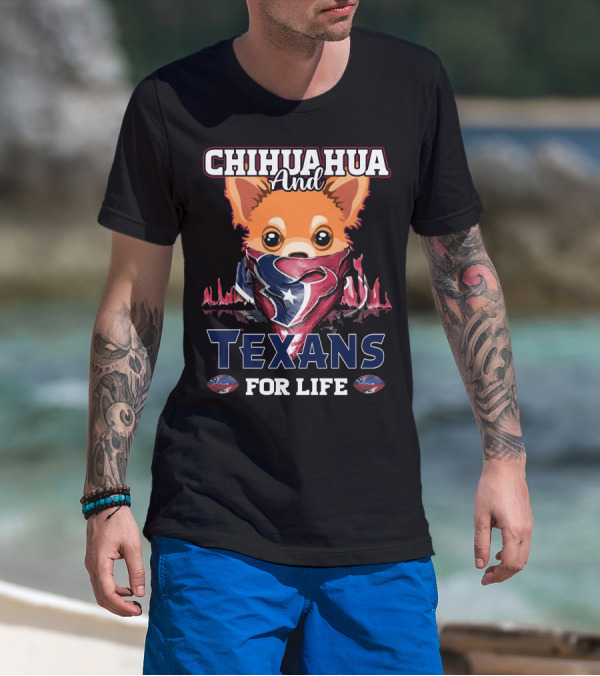 Chihuahua And Texans For Life Houston T-Shirt