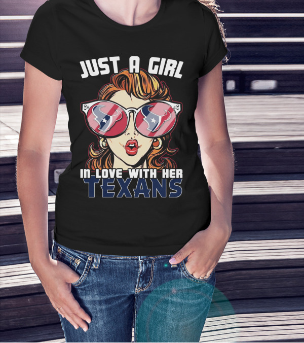 JUST A GIRL IN LOVE WITH HER TEXANS T-Shirt