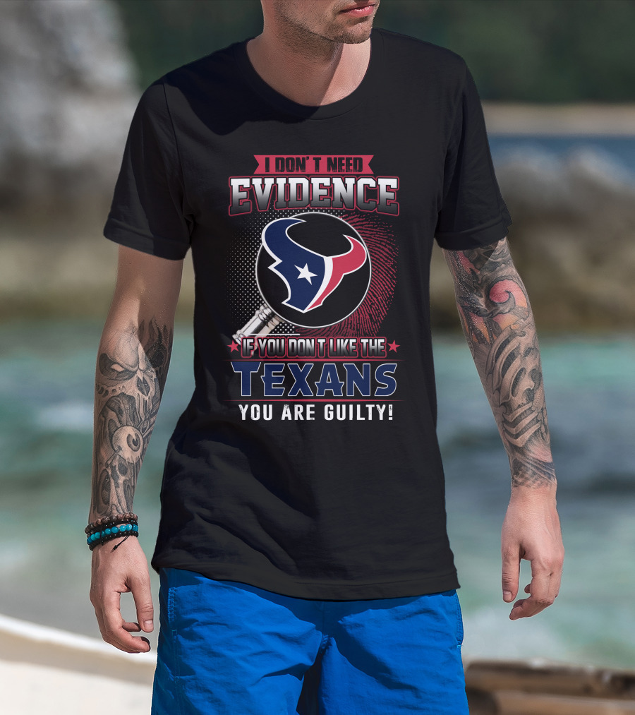 I Don't Need Evidence If You Don't Like The Texans You Are Guilty Texans Logo Judge Gavel T-Shirt