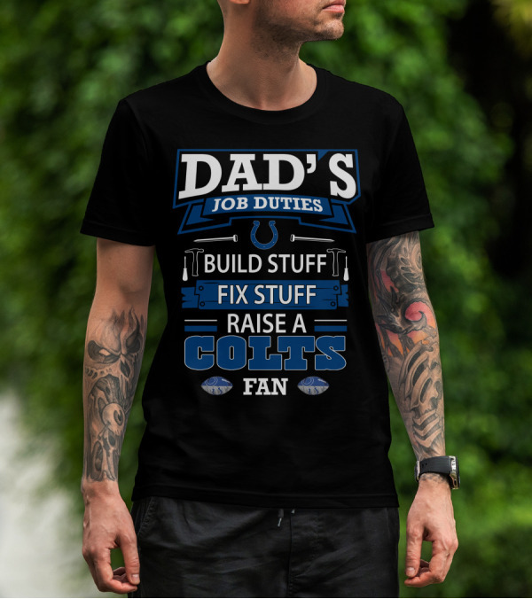 Dad's Job Duties Build Stuff Fix Stuff Raise A Colts Fan T-Shirt