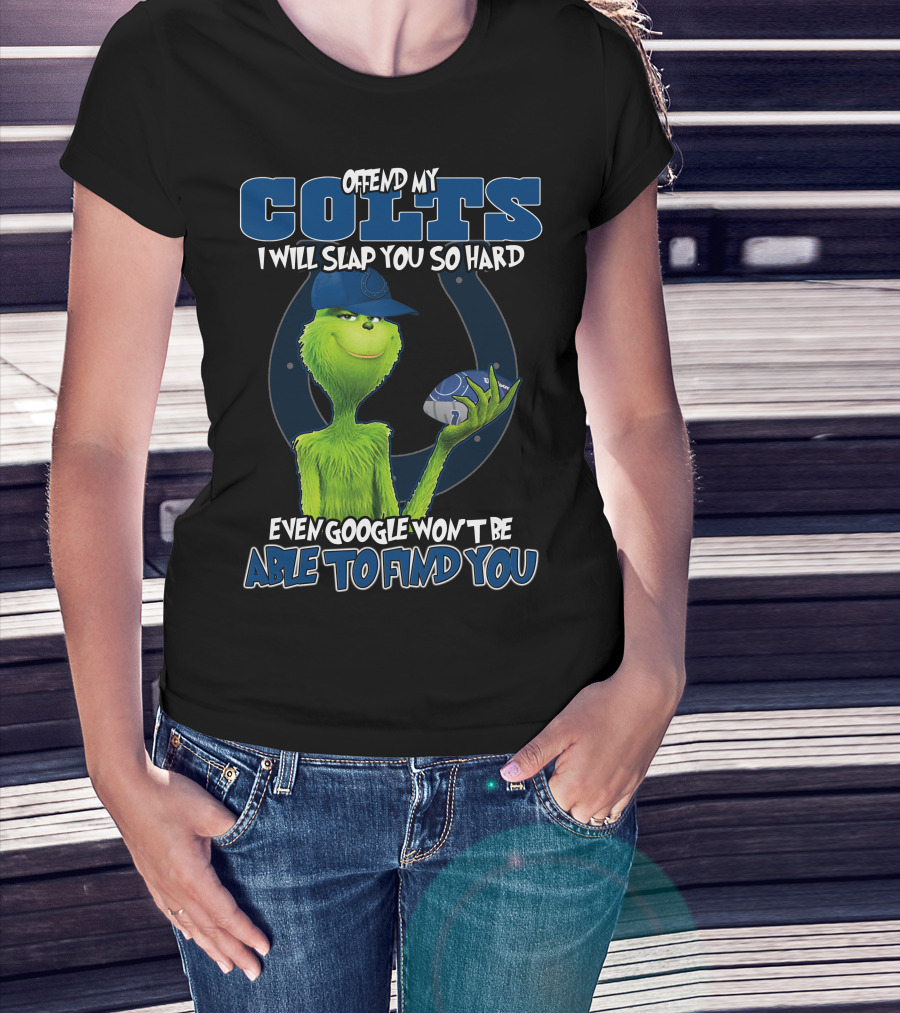 Offend My Colts I Will Slap You So Hard Even Google Won't Be Able To Find You Colts Football Grinch Holding Ball T-Shirt