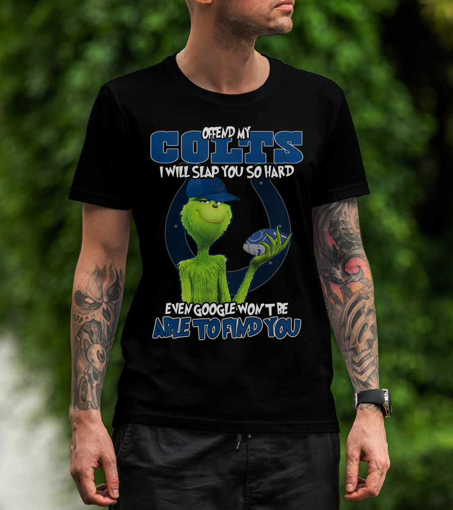 Offend My Colts I Will Slap You So Hard Even Google Won't Be Able To Find You Colts Football Grinch Holding Ball T-Shirt