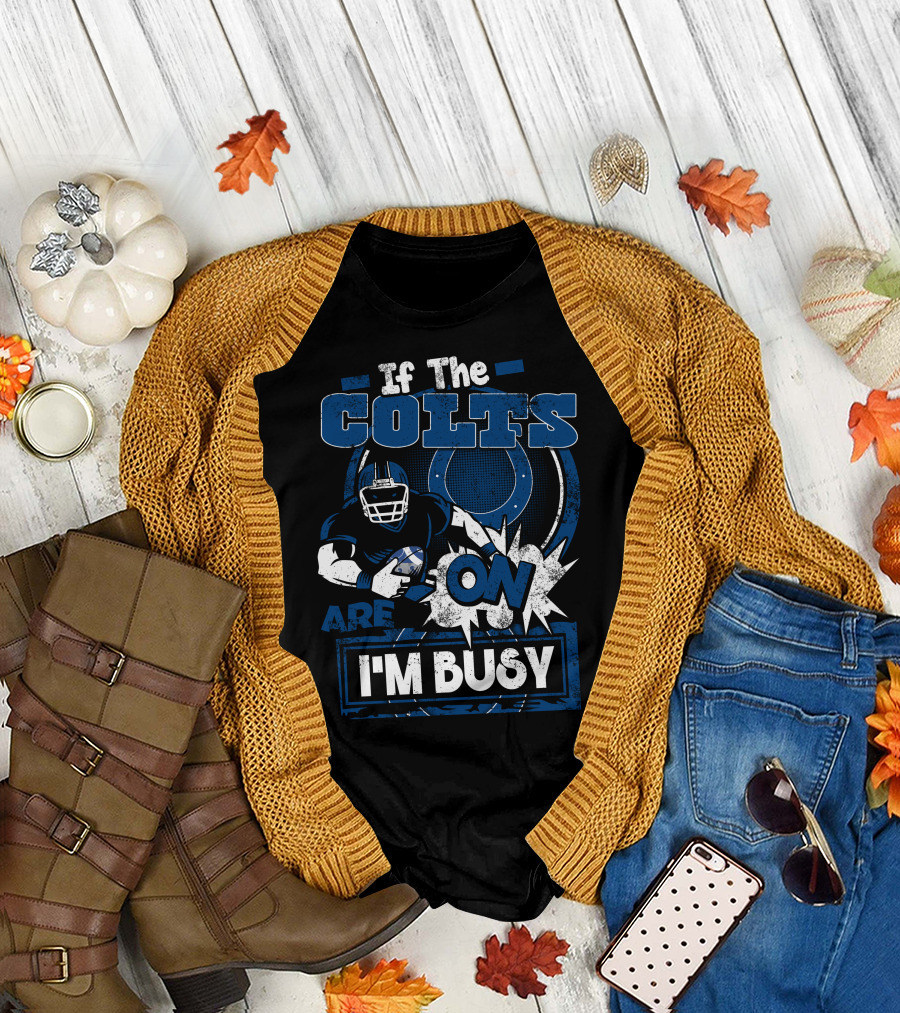 If The Colts Are On I'm Busy T-Shirt