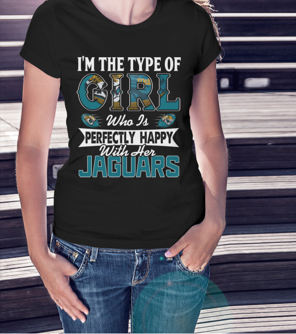 I'm The Type Of Girl Who Is Perfectly Happy With Her Jaguars T-Shirt