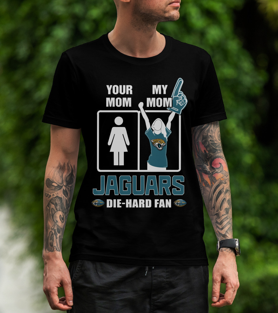 Your Mom My Mom Jaguars Die-Hard Fan T-Shirt