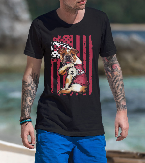 Bulldog I Love Mom Kansas City Chiefs American Flag T-Shirt