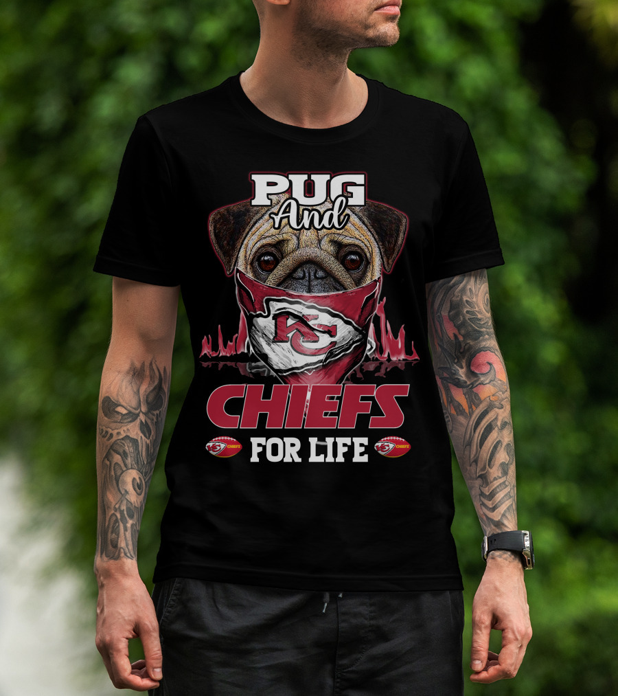 Pug And Kansas City Chiefs For Life Chiefs T-Shirt