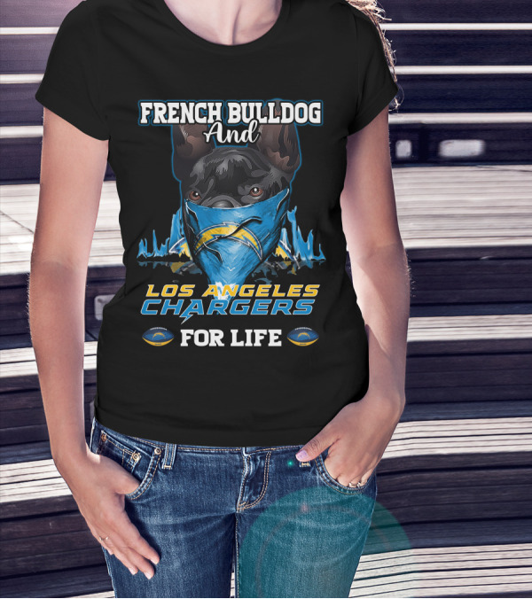 FRENCH BULLDOG AND LOS ANGELES CHARGERS FOR LIFE T-Shirt
