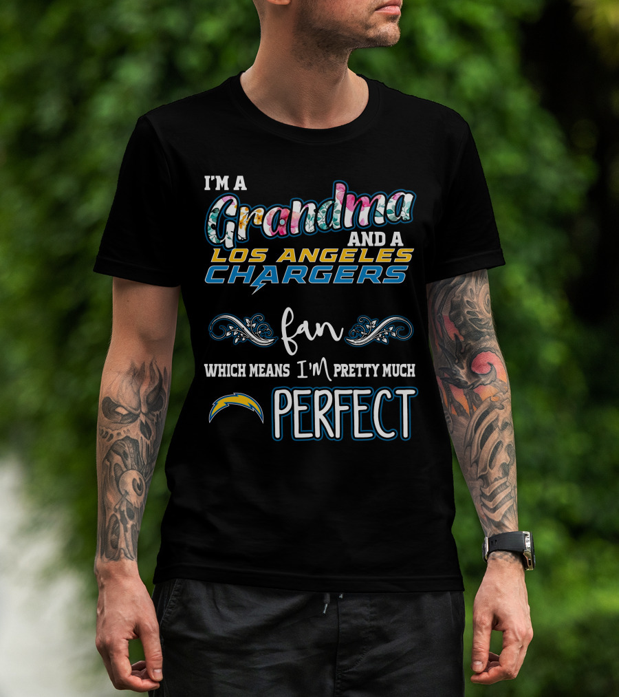 I'm A Grandma And A Los Angeles Chargers Fan Which Means I'm Pretty Much Perfect T-Shirt