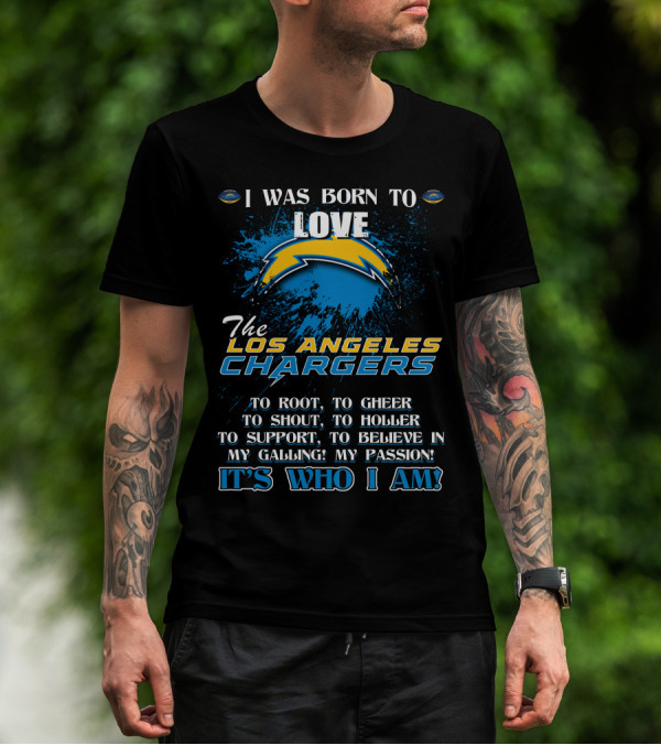 I Was Born To Love The Los Angeles Chargers It's Who I Am T-Shirt
