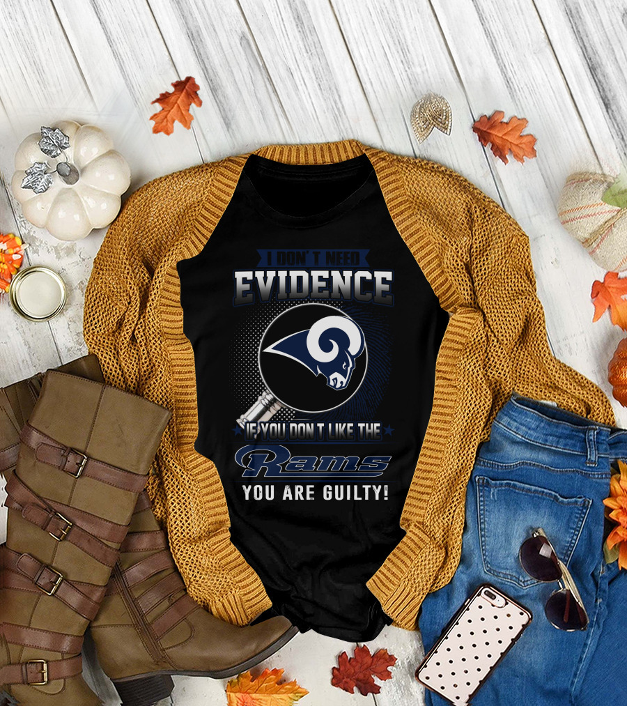 I Don't Need Evidence If You Don't Like The Rams You Are Guilty T-Shirt