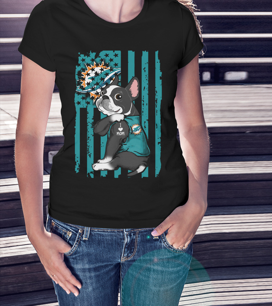 Boston Terrier I Love Mom Miami Dolphins Fan T-Shirt